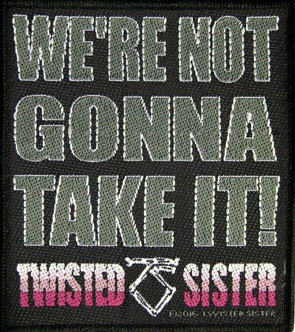 Twisted Sister We’Re Not Gonna Take It! Aufnäher  Patch